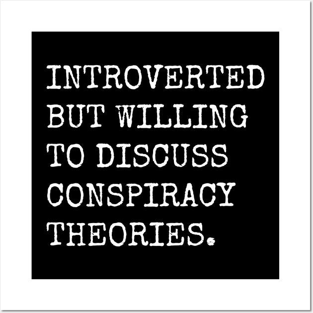 Introverted But Willing To Discuss Conspiracy Theories Wall Art by teecloud